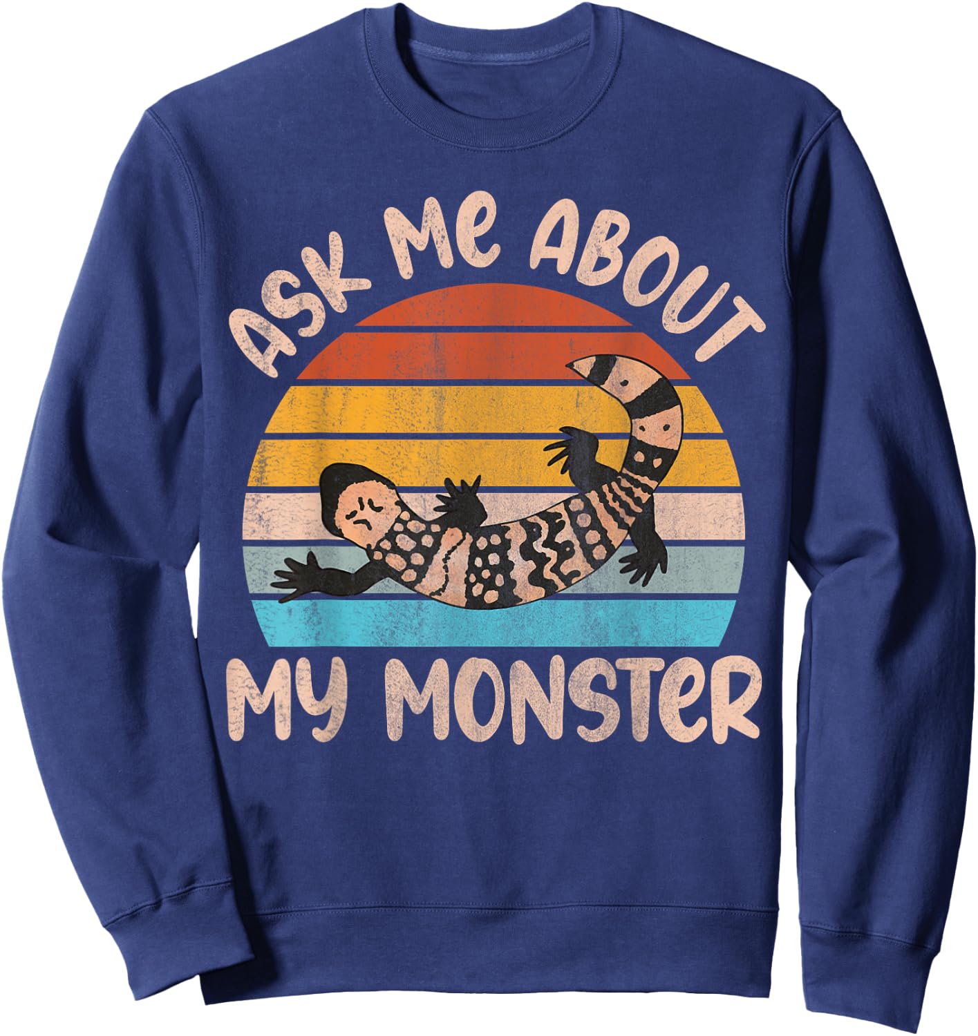 Ask me about my monster Quote for a Gila Monster Owner Sweatshirt - Sweatshirt | Navy