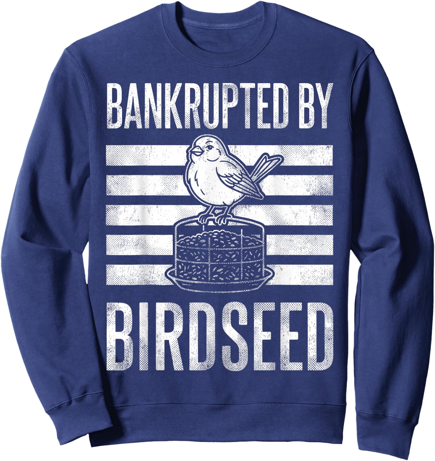 Bankrupted By Birdseed Funny Bird Watching Lover Sweatshirt - Sweatshirt | Navy