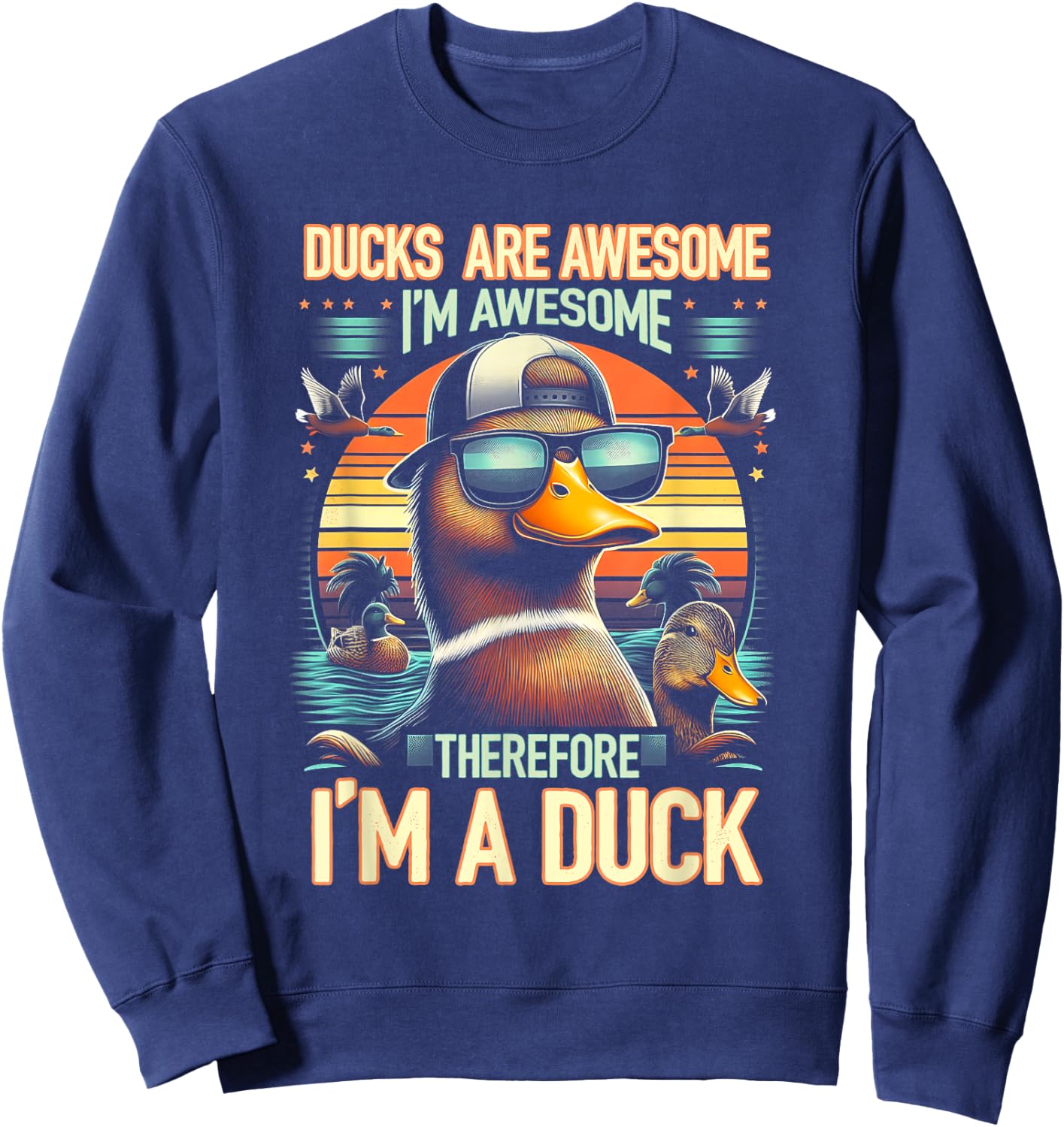 Ducks Are Awesome I'm Awesome Therefore I'm a Duck Animal Sweatshirt - Sweatshirt | Navy