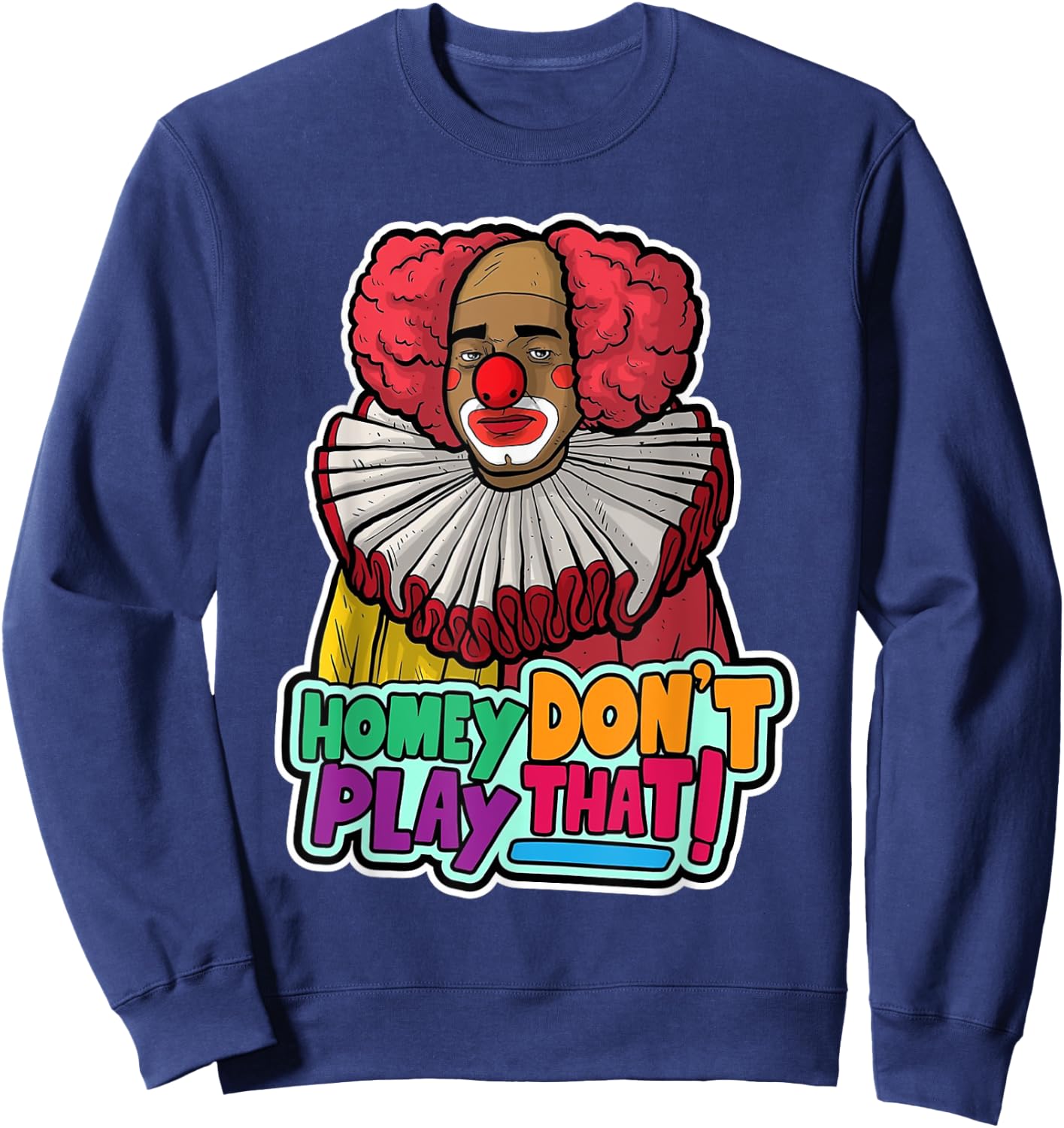 Halloween Clown Homey Don't Play That Homey Do Not Play Sweatshirt - Sweatshirt | Navy