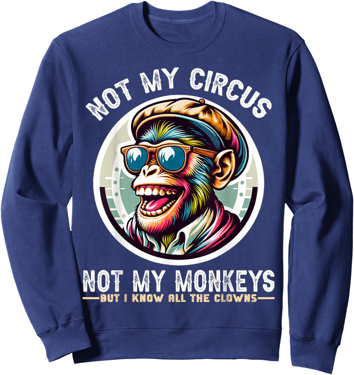 Not My Circus Not My Monkeys But I Know All The Clowns Men Sweatshirt - Sweatshirt | Navy
