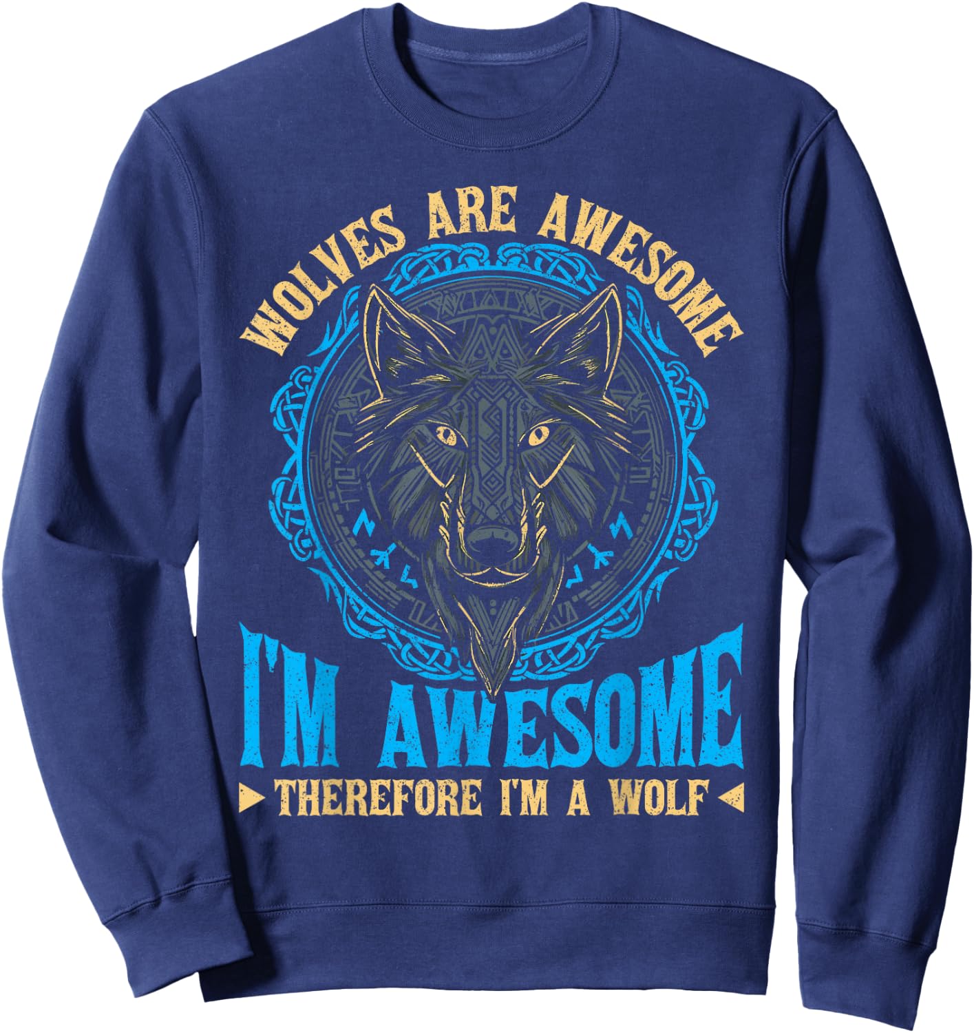 Wolf Wolves Are Awesome I'm Awesome Therefore I'm A Wolf Sweatshirt - Sweatshirt | Navy