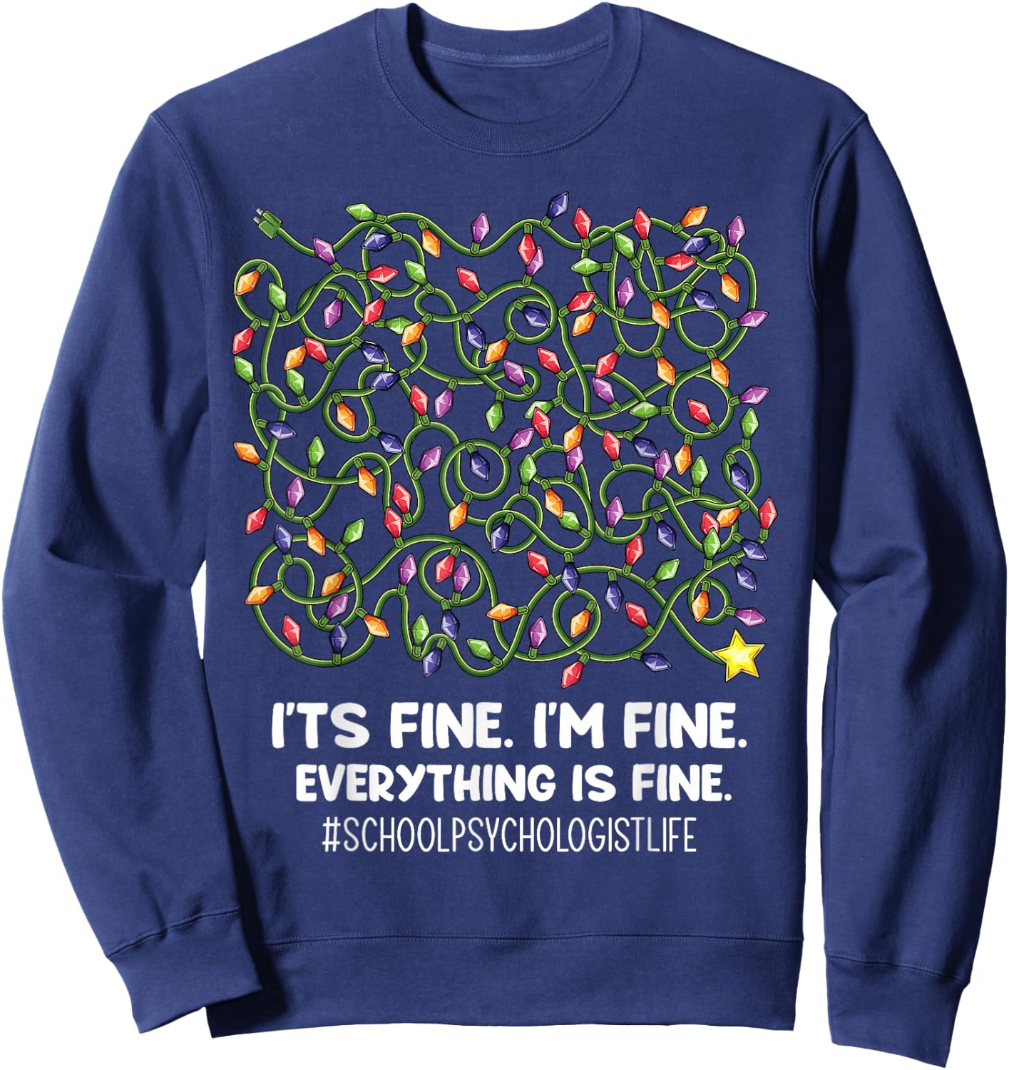 Everything Is Fine Christmas lights School psychologist life Sweatshirt - Sweatshirt | Navy