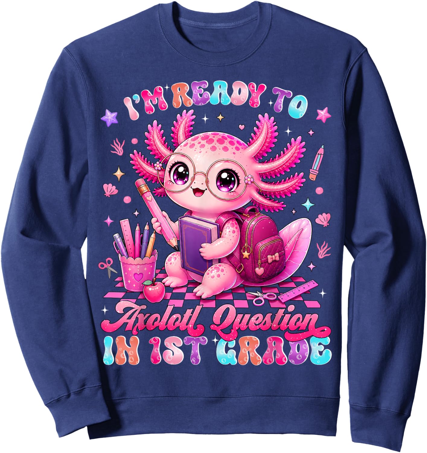 Back to School Im Ready to Axolotl Questions 1st Grade Sweatshirt - Sweatshirt | Navy