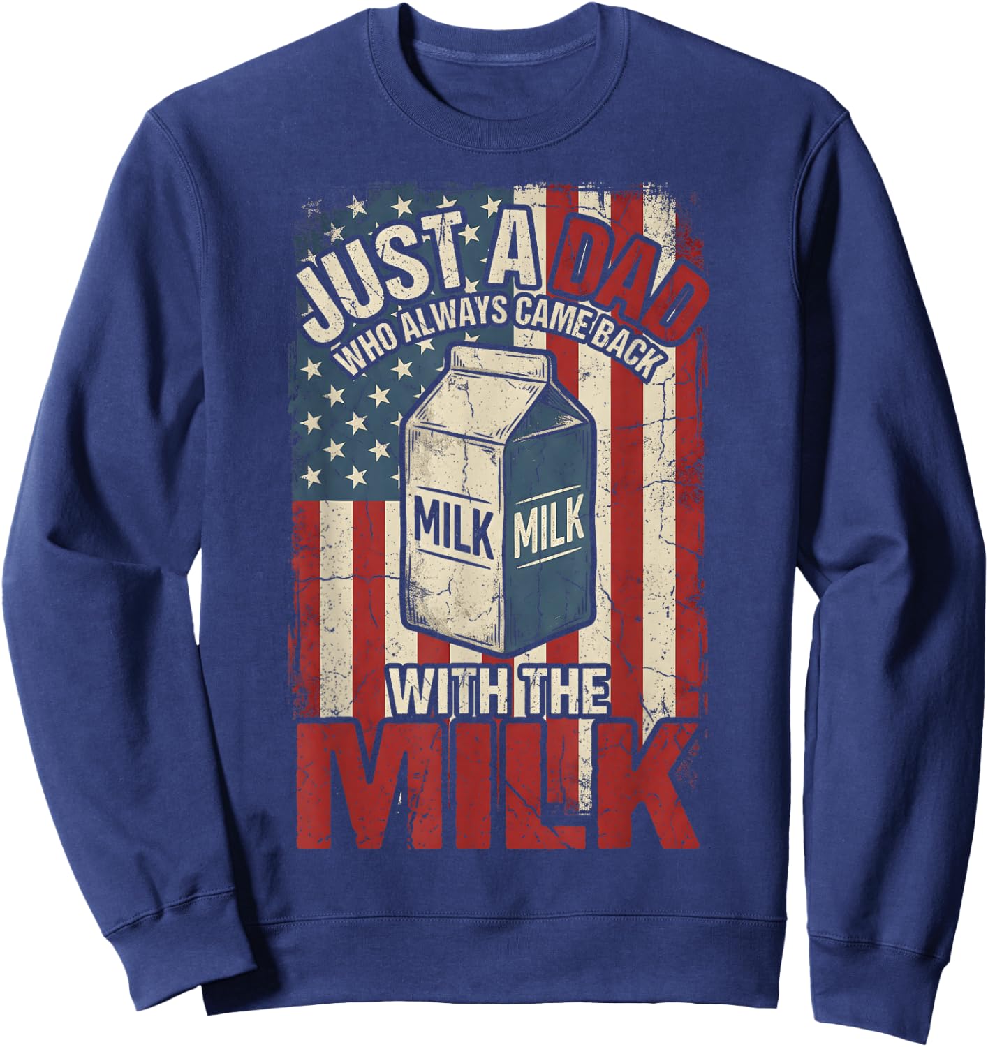 Just A Dad Who Always Came Back with The Milk American Flag Sweatshirt - Sweatshirt | Navy