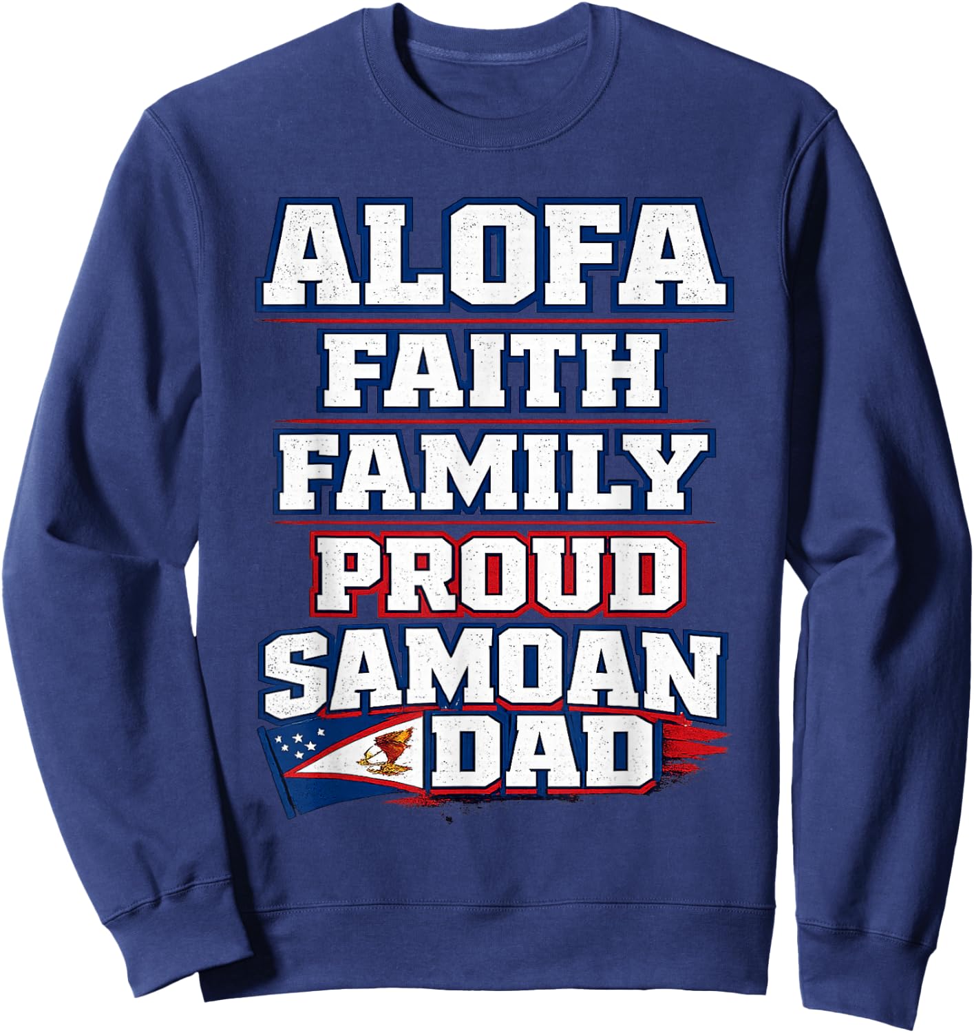 Proud Samoan Dad Alofa Faith Family American Samoa Heritage Sweatshirt - Sweatshirt | Navy