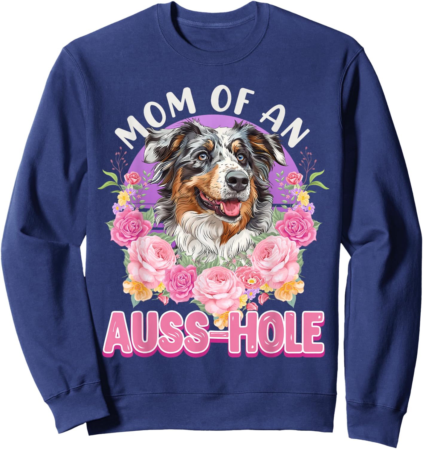 MOM OF AN AUSS-HOLE Australian Shepherd Dog Mom Aussie Sweatshirt - Sweatshirt | Navy