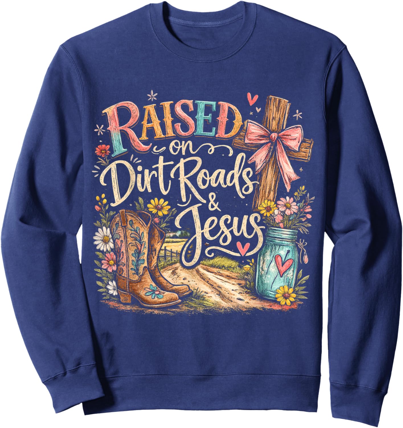 Raised On Dirt Roads and Jesus Country Men Women Sweatshirt - Sweatshirt | Navy