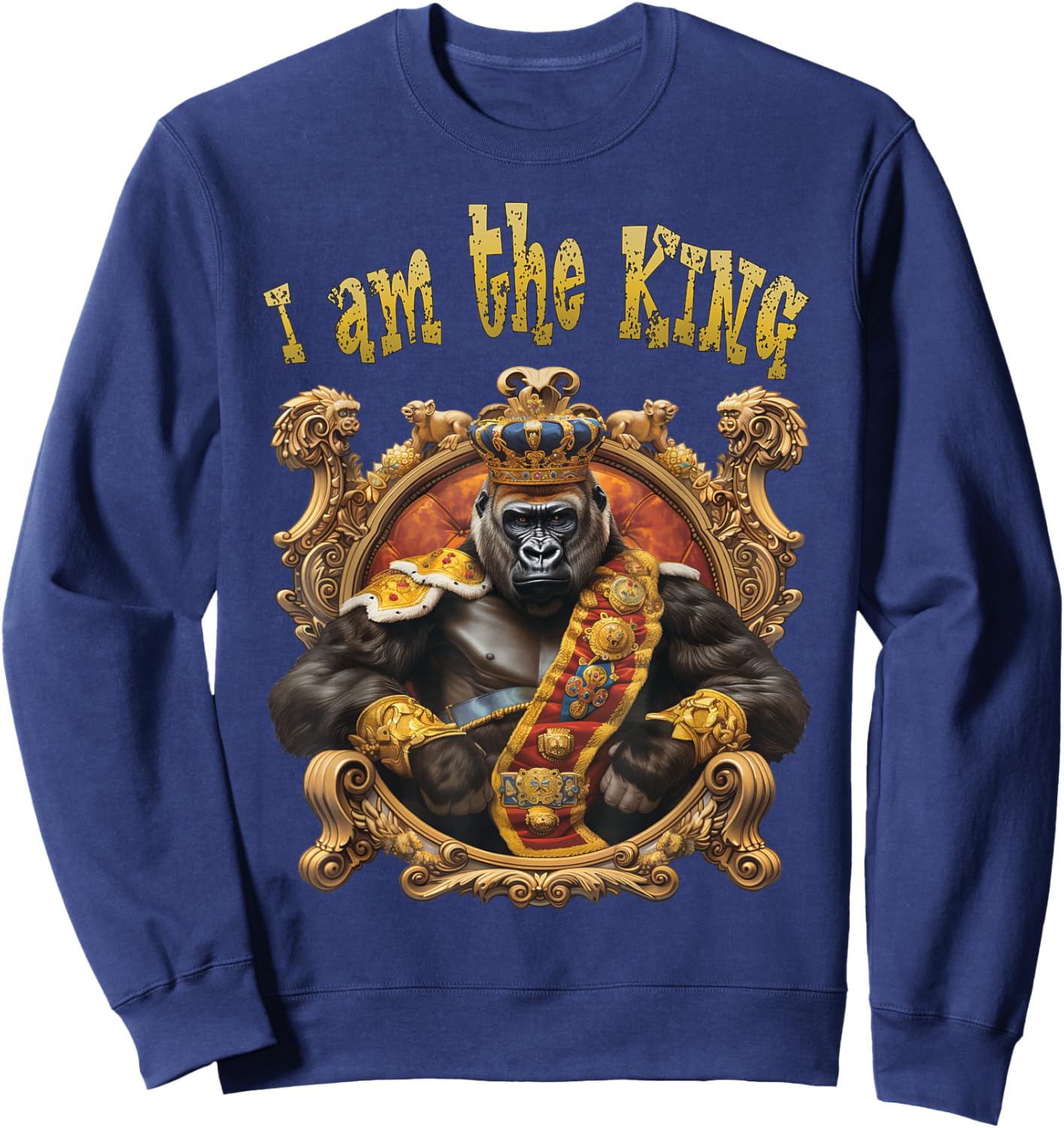 I am the KING. Gorilla, King, Emblem, Crest, Royal, Cool Sweatshirt - Sweatshirt | Navy