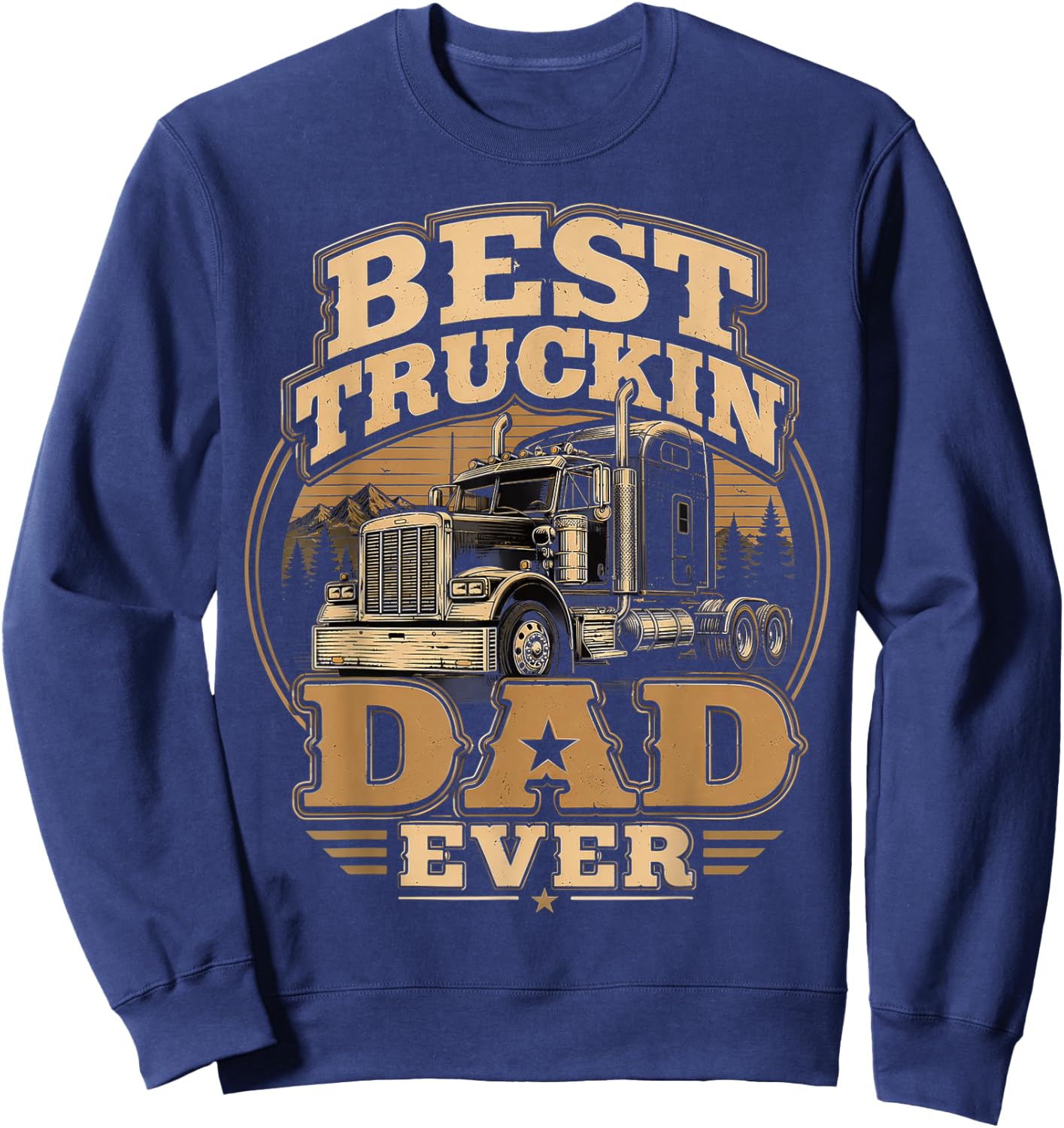Best Truckin Dad Ever, Trucker Father’s Day Sweatshirt - Sweatshirt | Navy