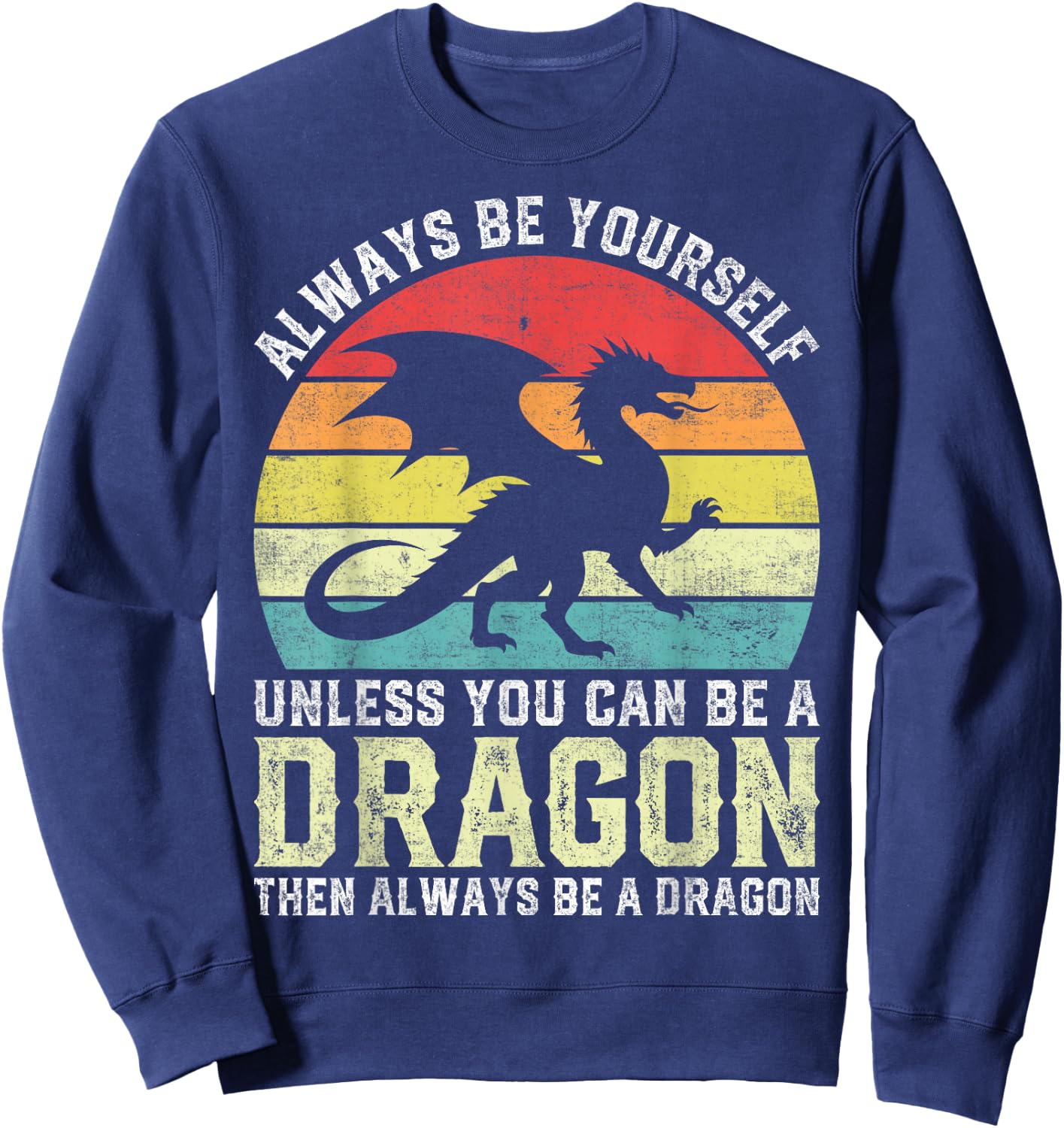 Always Be Yourself Unless You Can Be A Dragon Sweatshirt - Sweatshirt | Navy