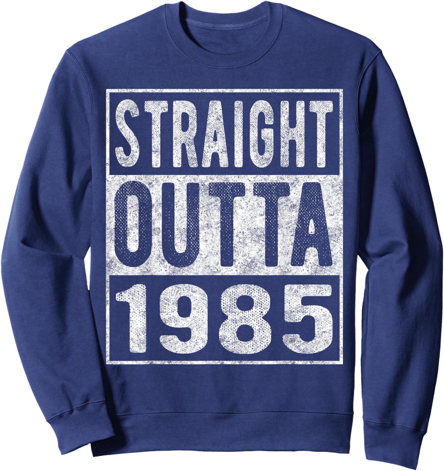 Straight Outta 1985, Fun Distressed Born 1985 Birthday Gift Sweatshirt - Sweatshirt | Navy