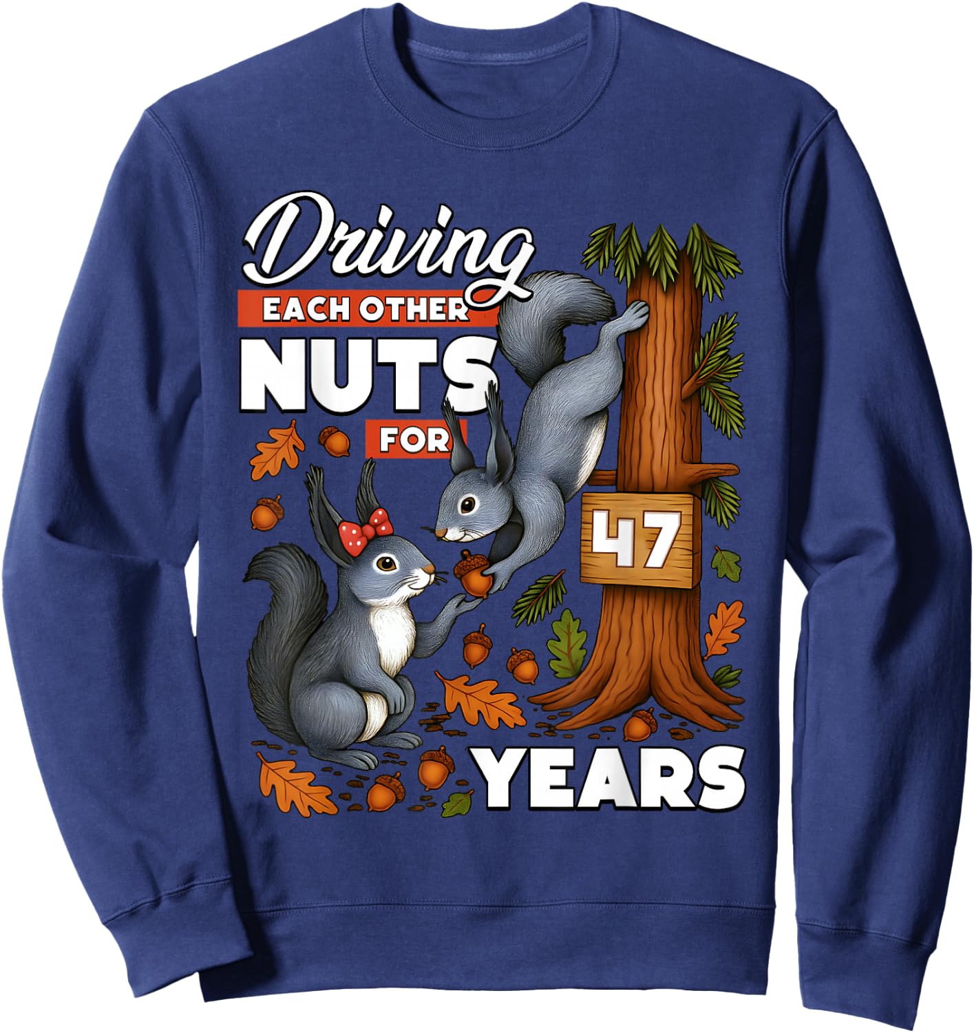 Driving Each Other Nuts for 47 Years Wedding Anniversary Sweatshirt - Sweatshirt | Navy