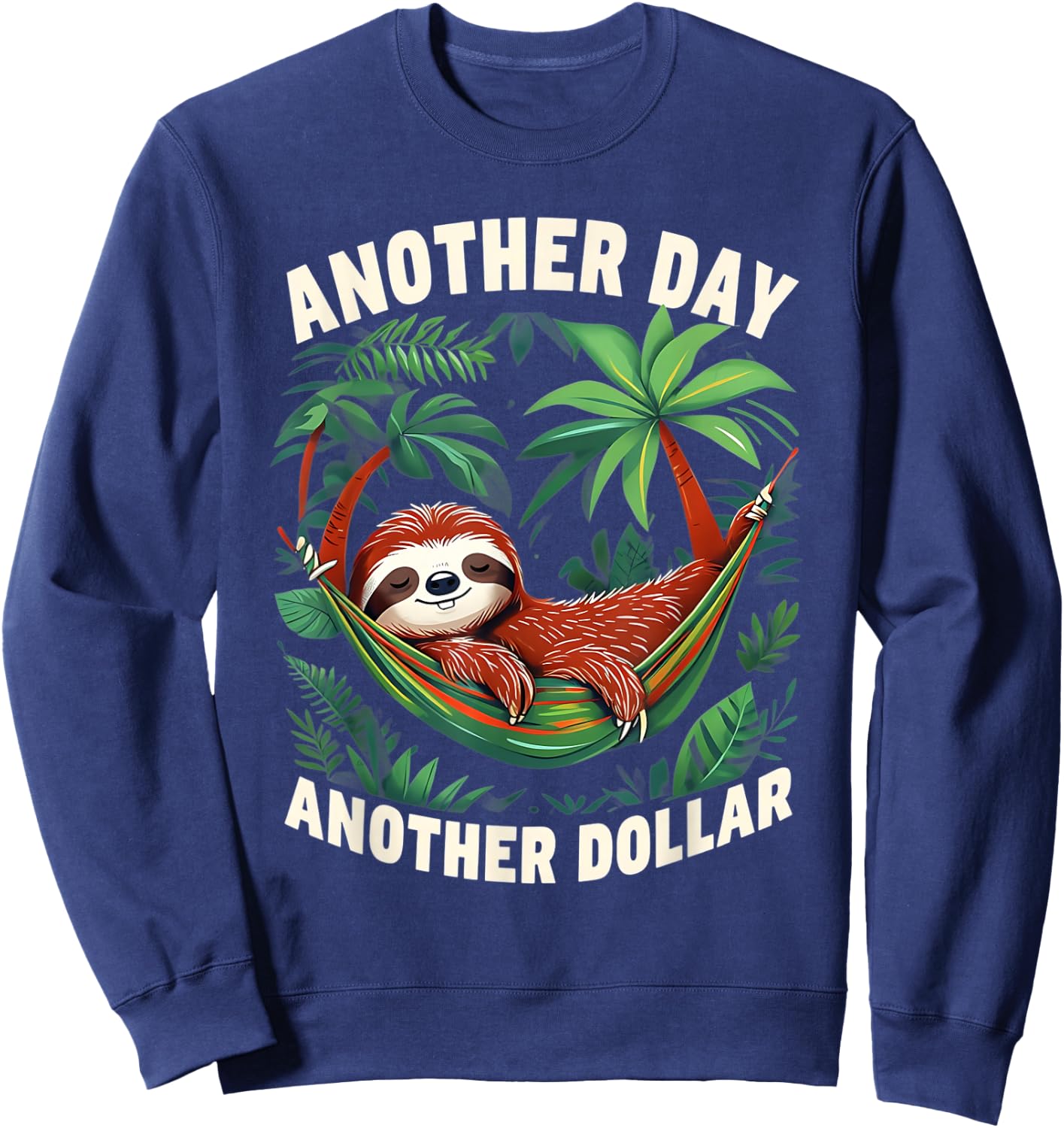 Funny Sloth Retired Work Joke Another Day Another Dollar Sweatshirt - Sweatshirt | Navy