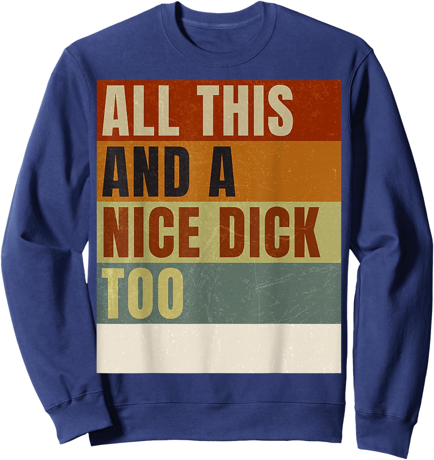 Vintage Offensive Offensive All This and a nice dick too Sweatshirt - Sweatshirt | Navy