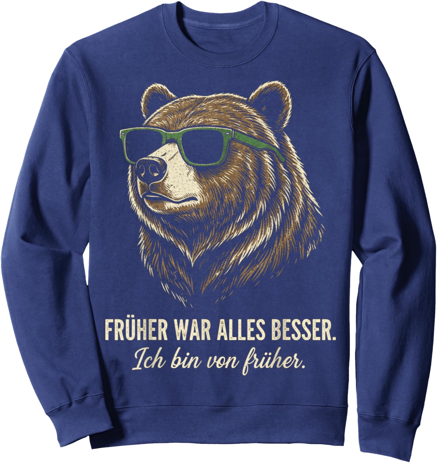 Früher war Alles Besser ich Bin von früher Lustiger Spruch Sweatshirt - Sweatshirt | Navy