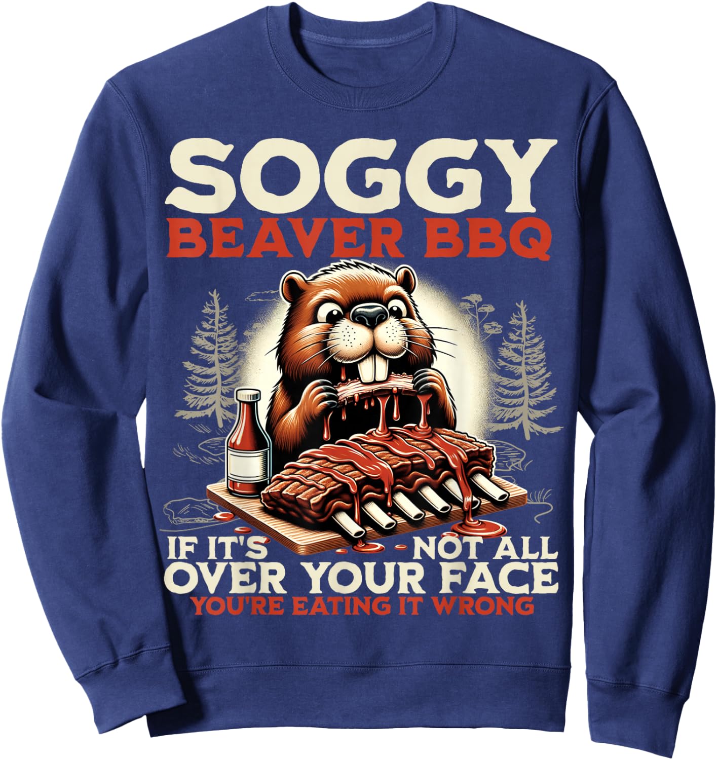 Soggy Beaver BBQ If It's Not All Over Your Face Beaver Men Sweatshirt - Sweatshirt | Navy
