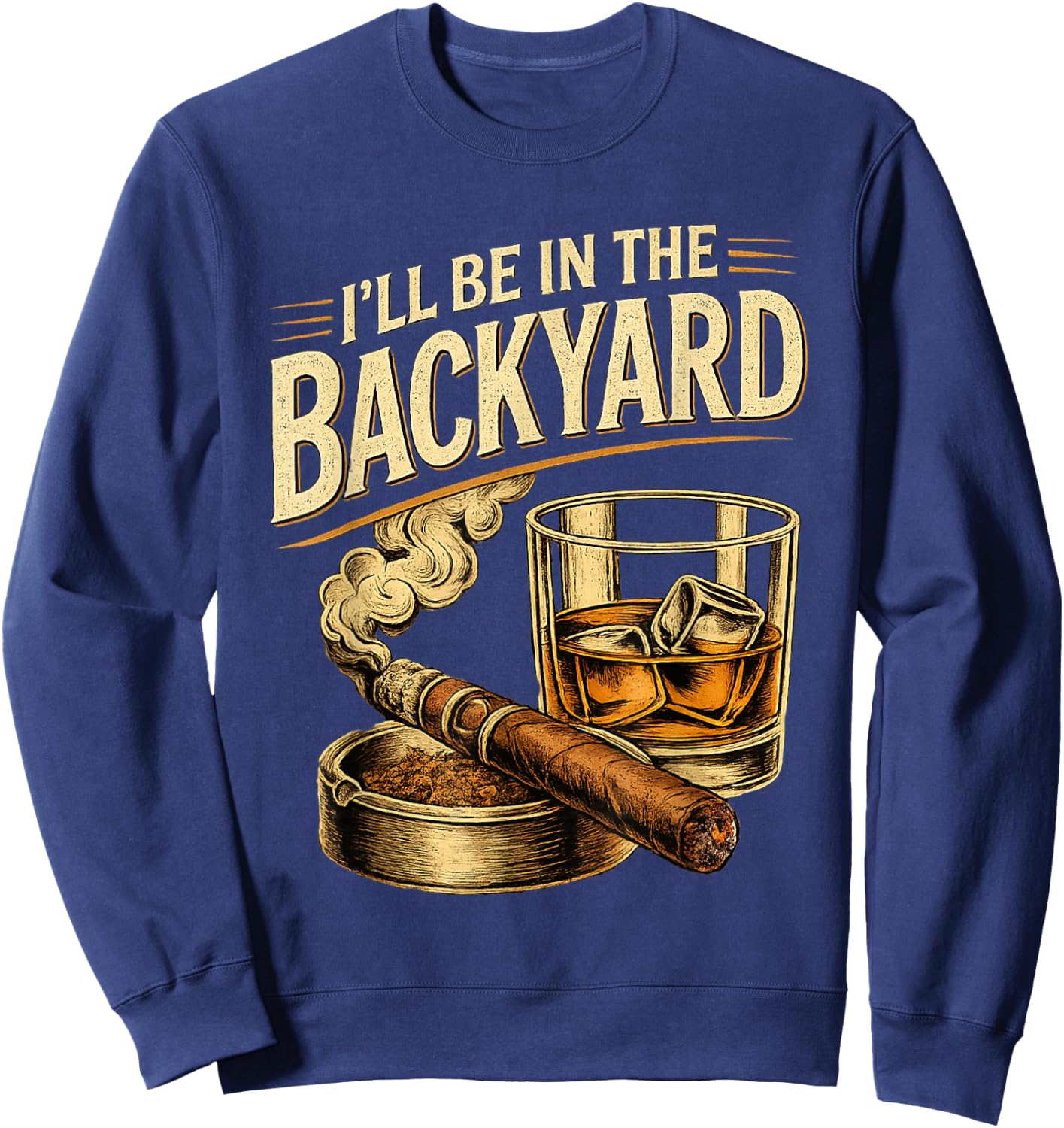 I'll be in the Backyard Funny Fathers Day Sweatshirt - Sweatshirt | Navy