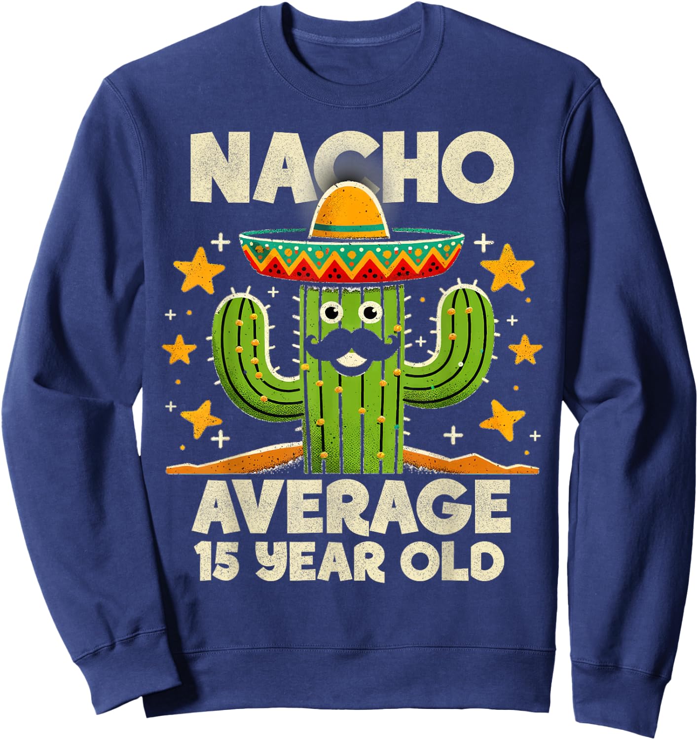 Nacho Average 15 Year Old Cinco De Mayo Cactus Birthday Cool Sweatshirt - Sweatshirt | Navy