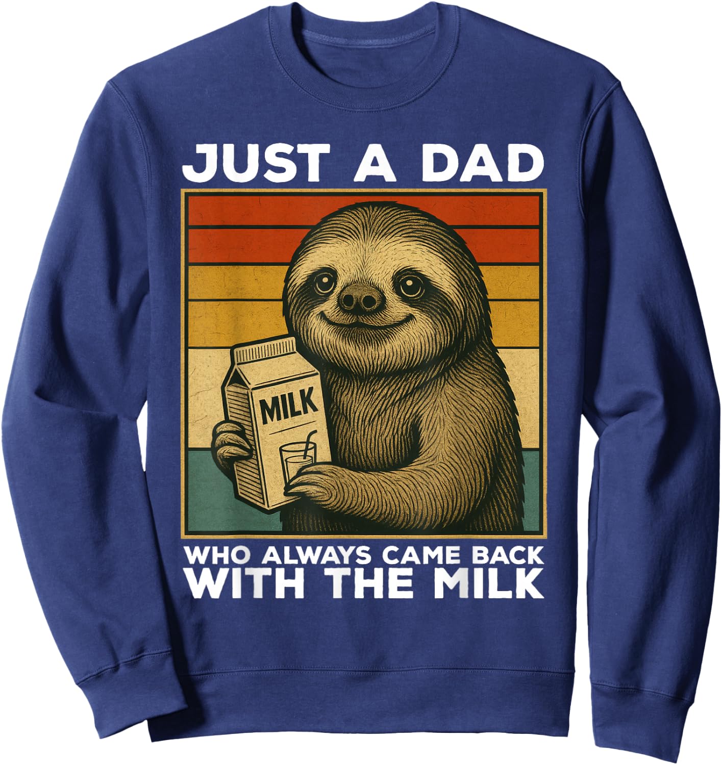 Just A Dad Who Always Came Back With The Milk Sloth Funny Sweatshirt - Sweatshirt | Navy
