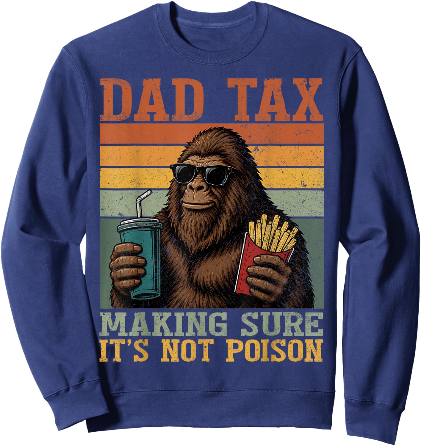 Bigfoot Papa Dad Tax Making Sure It's Not Poison Fathers Day Sweatshirt - Sweatshirt | Navy