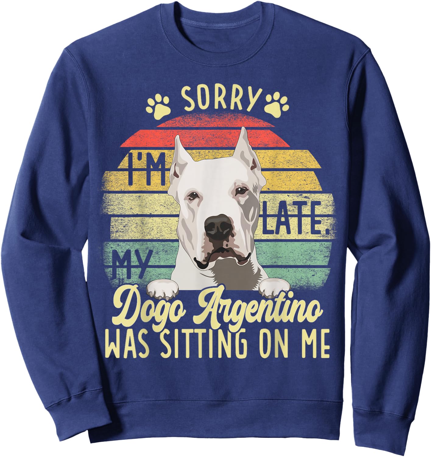 Argentine Dogo Sorry I'm Late Dog Was Sitting Dogo Argentino Sweatshirt - Sweatshirt | Navy