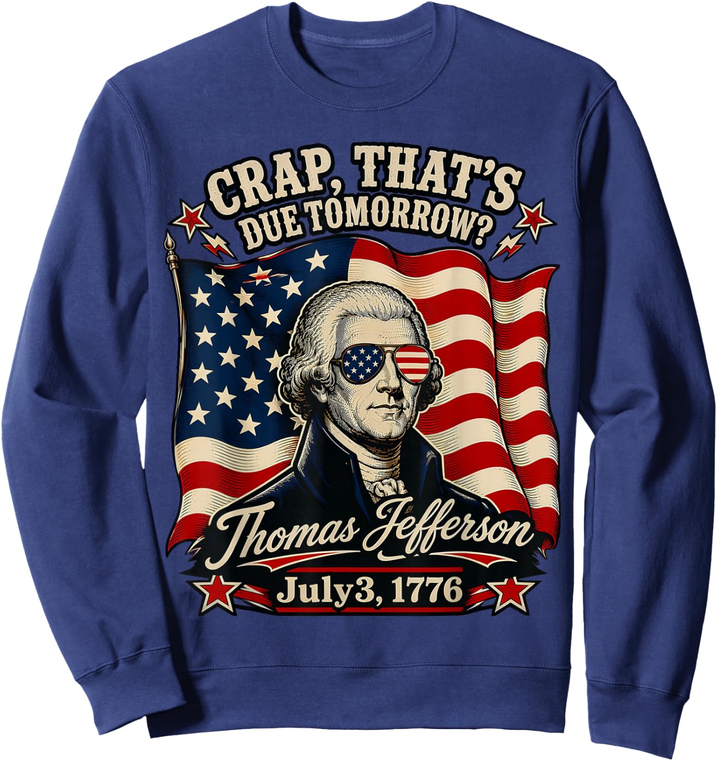 Crap That's Due Tomorrow Thomas Jefferson July 3 1776 Sweatshirt - Sweatshirt | Navy