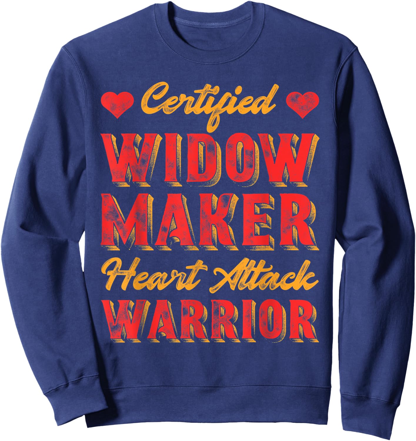 Certified Widow Maker Heart Attack Warrior Heart Disease Sweatshirt - Sweatshirt | Navy