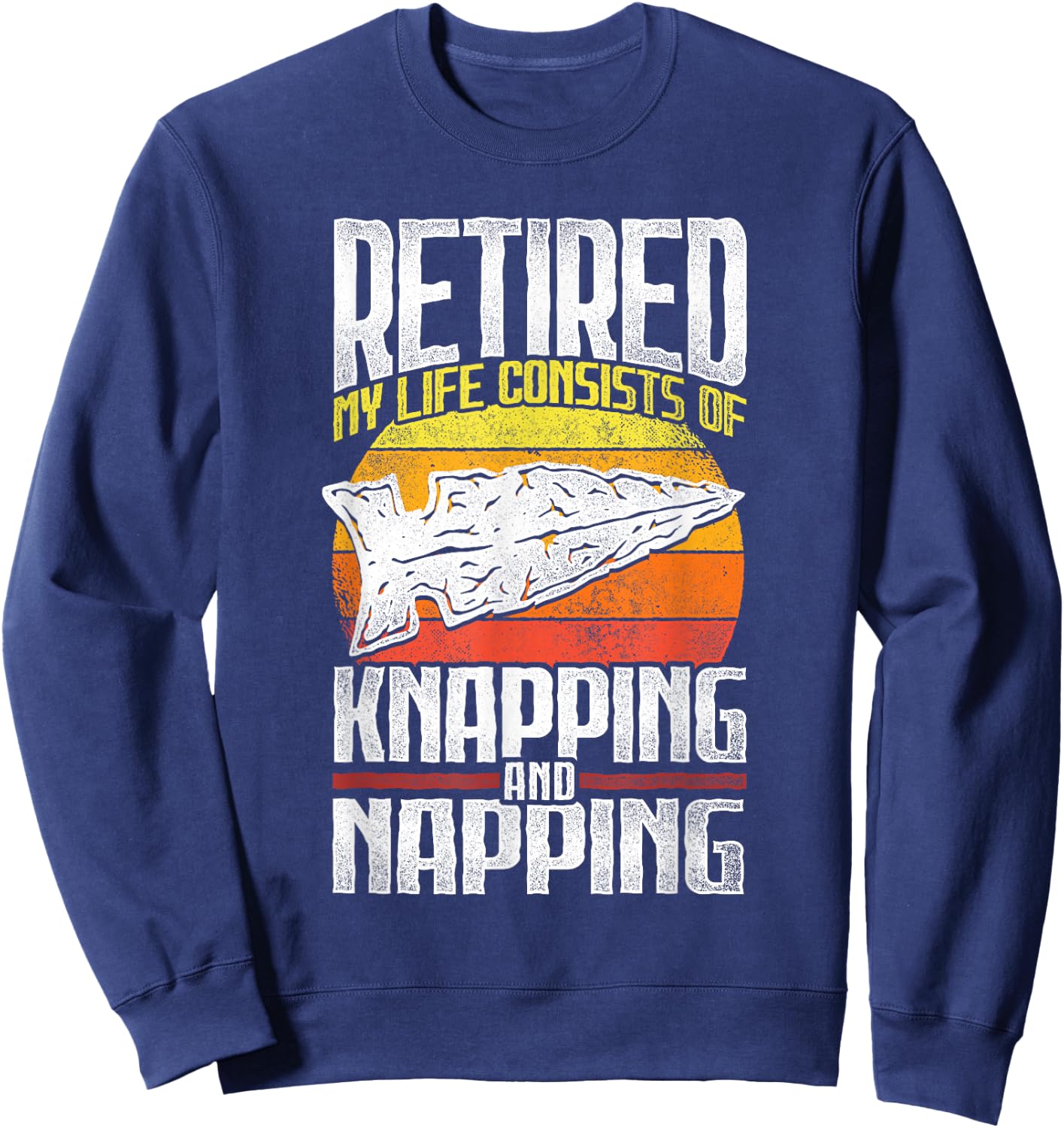 Retired - My Life Flintknapping and Napping Stone Tool Maker Sweatshirt - Sweatshirt | Navy