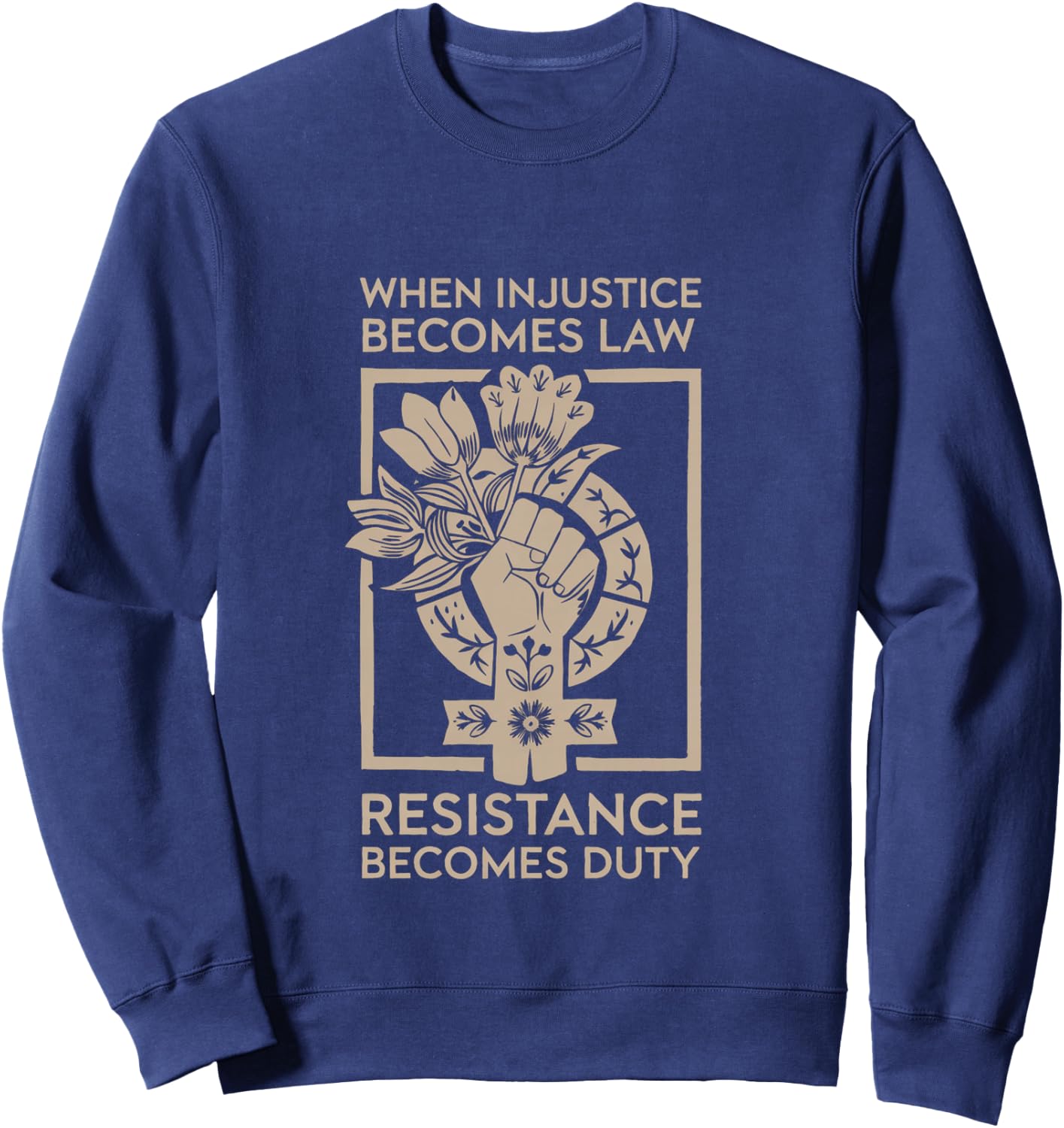 When Injustice Becomes Law Sweatshirt - Sweatshirt | Navy