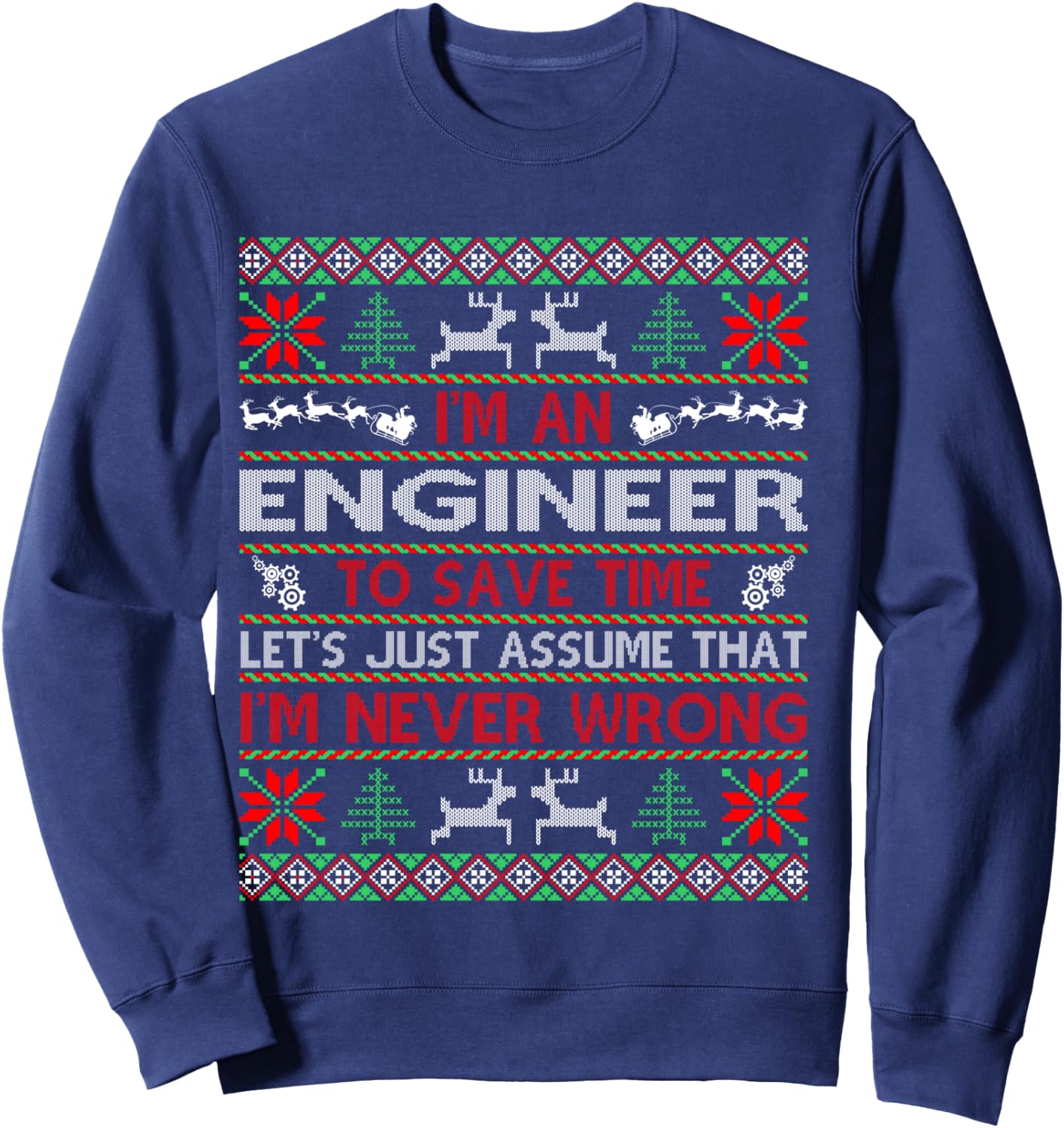 Engineer Save Time Never Wrong Christmas Ugly Sweater Shirt Sweatshirt - Sweatshirt | Navy