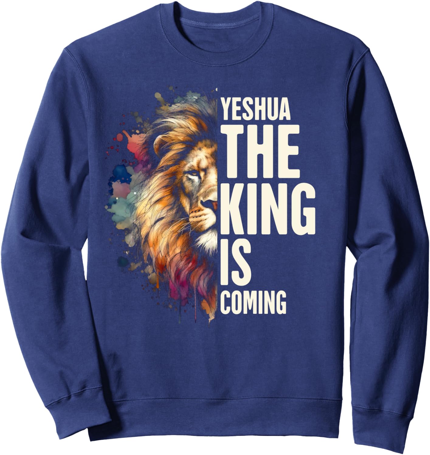 Christian Jesus God Bible Verse Yeshua The King Is Coming Sweatshirt - Sweatshirt | Navy