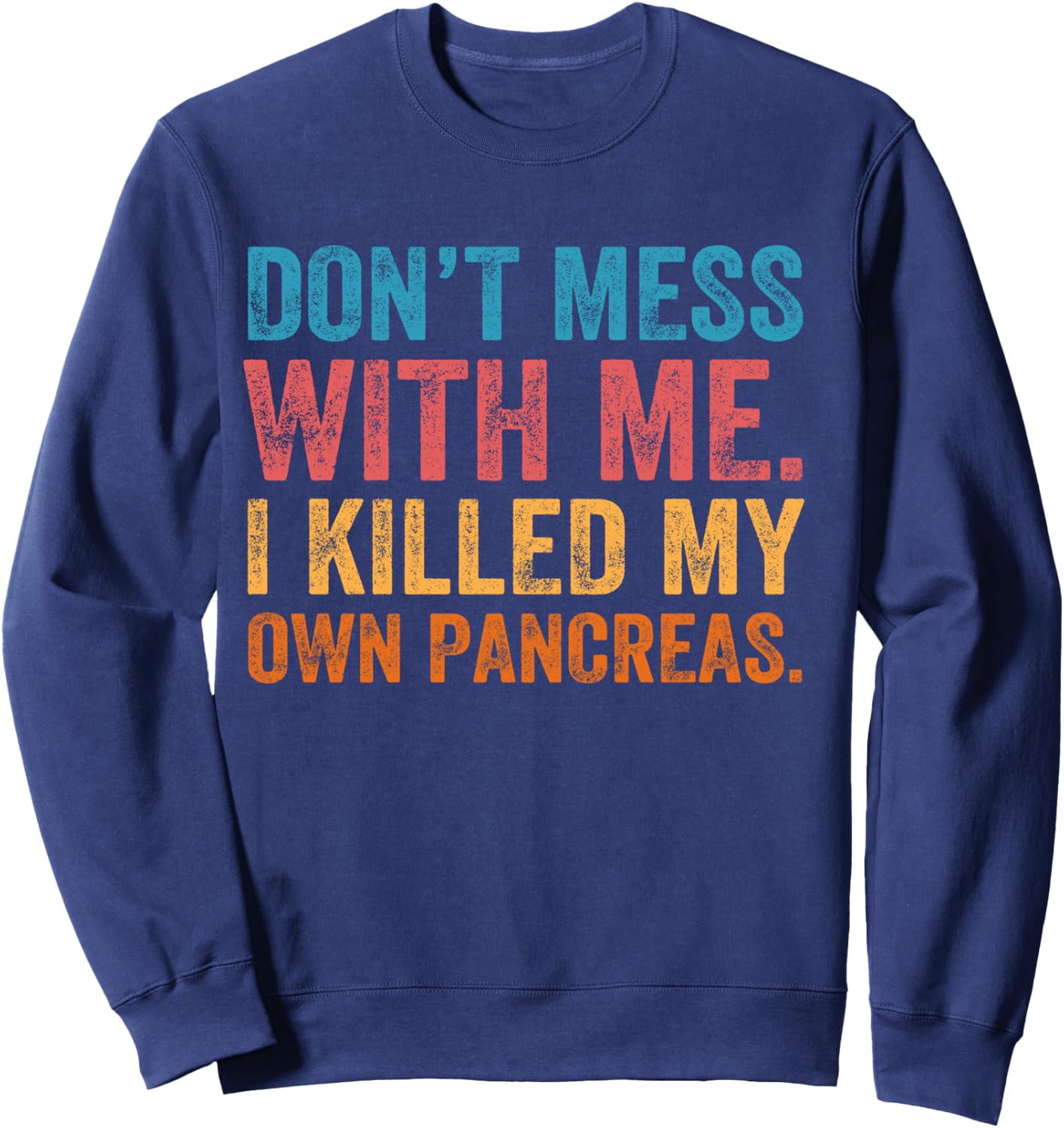 Don't Mess With-me I Killed My Own Pancreas Funny Quote T1D Sweatshirt - Sweatshirt | Navy