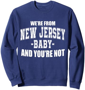 We're From New Jersey Baby And You're Not Sweatshirt - Sweatshirt | Navy
