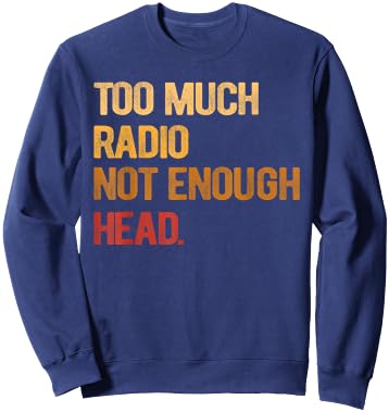 Too Much Radio Not Enough Head Meme Pun Retro Vintage Sweatshirt - Sweatshirt | Navy