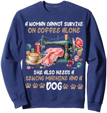 A Woman Cannot Survive On Coffee Alone A Sewing And A Dog Sweatshirt - Sweatshirt | Navy