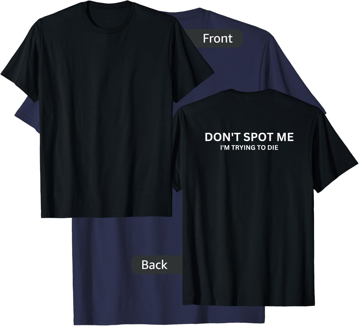 "Don't Spot Me, I'm Trying to Die" - Gym Fit -Design On Back T-Shirt - T-Shirt | Navy