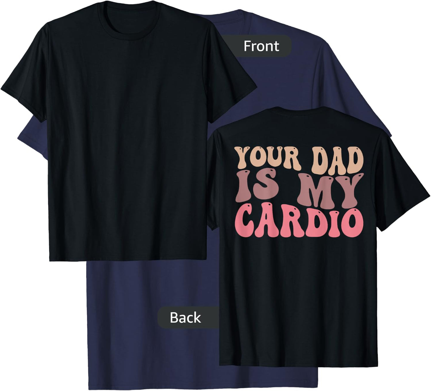 Your Dad Is My Cardio Gym Men Women (ON BACK) T-Shirt - T-Shirt | Navy