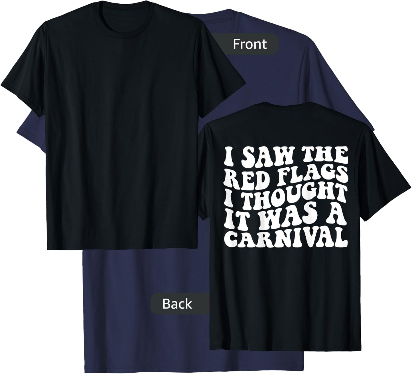 I saw the red flags I thought it was a carnival on back T-Shirt - T-Shirt | Navy