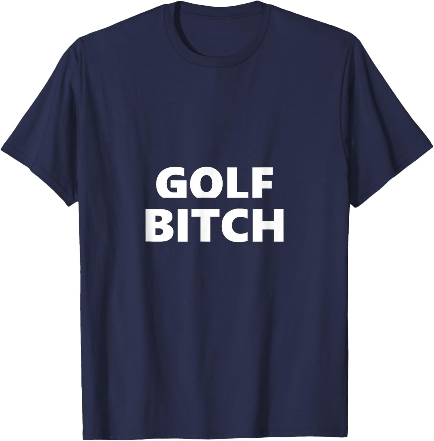 Golf Bitch Funny Saying Humor Humorous T-Shirt - T-Shirt | Navy