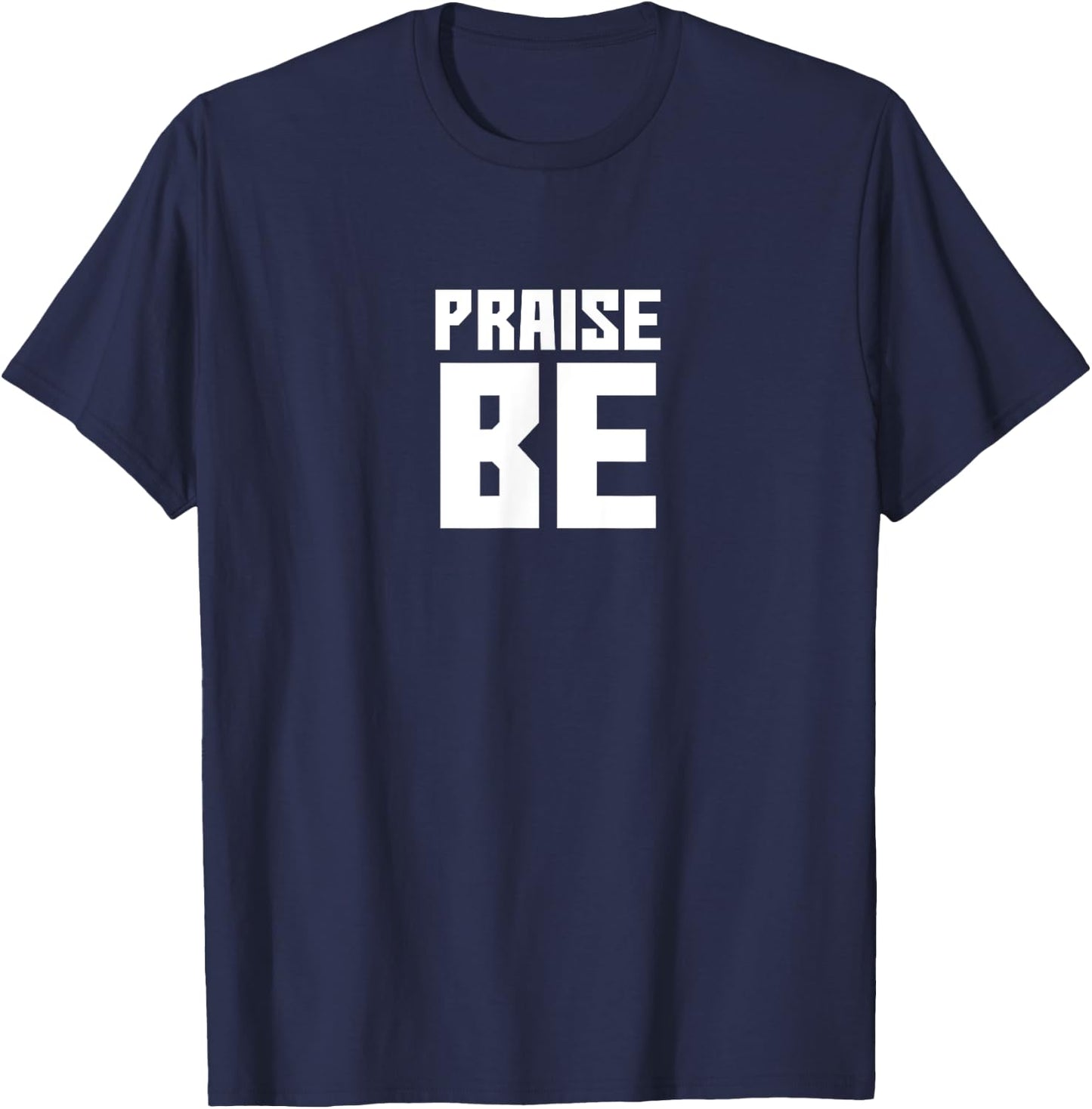 Praise Be, Funny Handmaid's Men Women Gift T-Shirt - T-Shirt | Navy