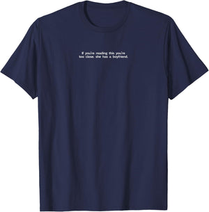 If You're Reading This You're Too Close She Has A Boyfriend T-Shirt - T-Shirt | Navy