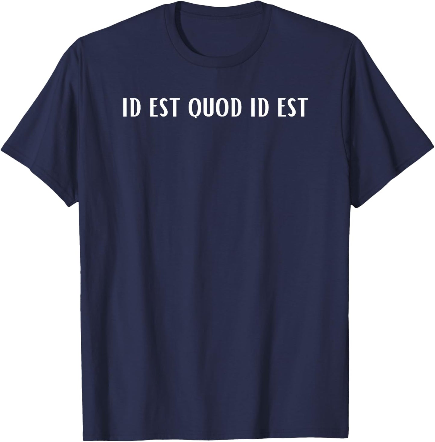 id Est Quod id Est Latin T-Shirt - T-Shirt | Navy