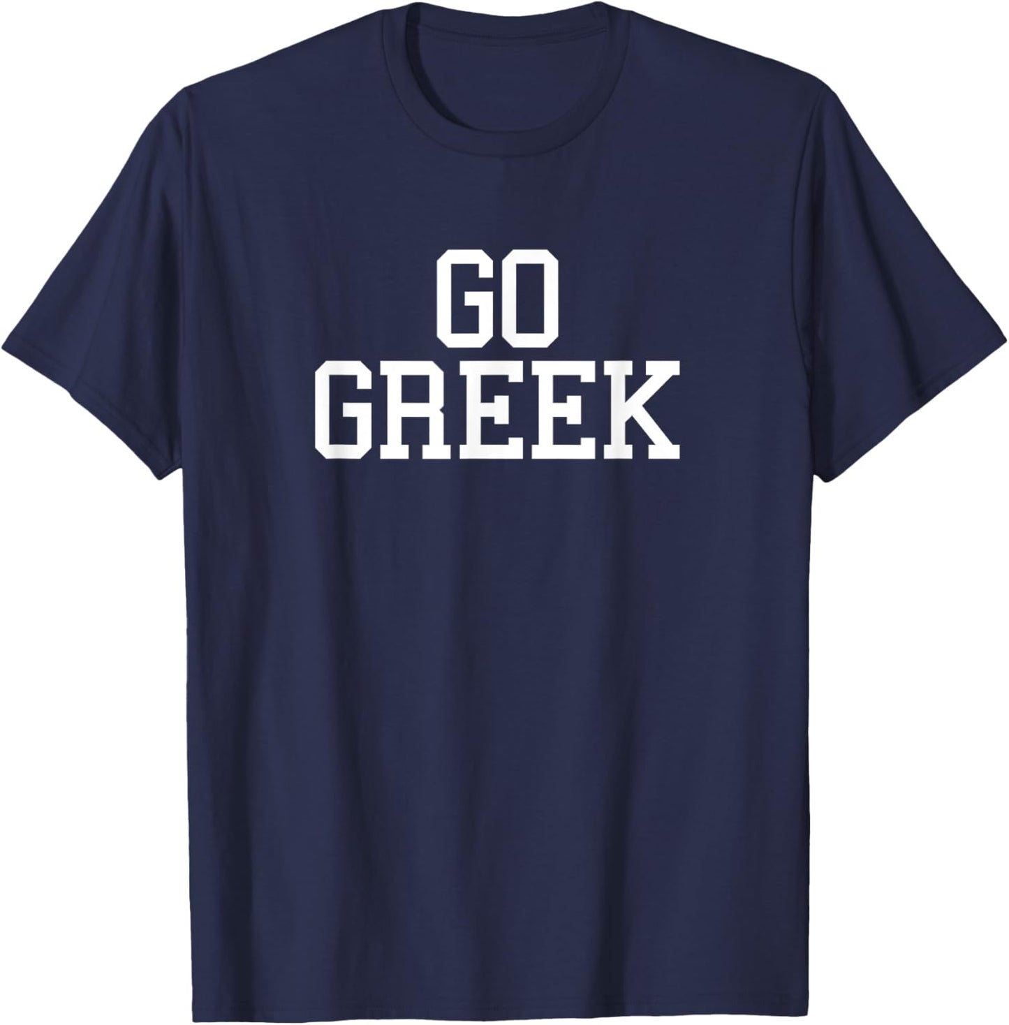 GO GREEK - Funny College Pride Fraternity Sorority Shirt T-Shirt - T-Shirt | Navy
