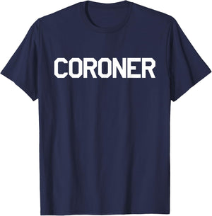 Coroner for Medical Examiners Doctors Investigators T-Shirt - T-Shirt | Navy