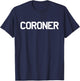Coroner for Medical Examiners Doctors Investigators T-Shirt - T-Shirt | Navy