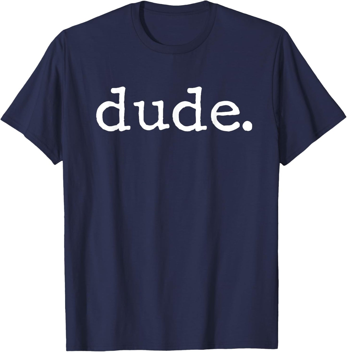 Dude Novelty Design for a Fun Loving Person T-Shirt - T-Shirt | Navy