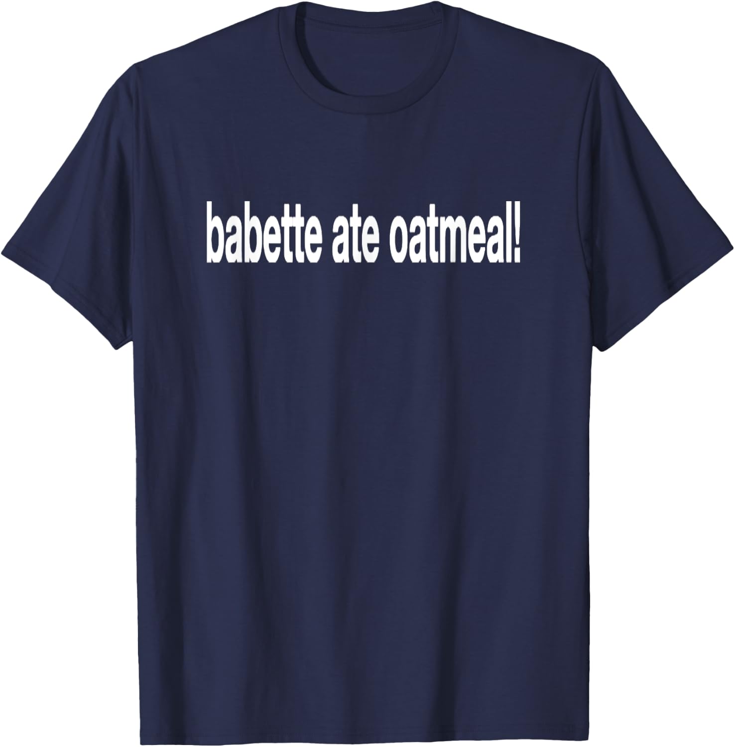 Babette Ate Oatmeal Funny Saying Sarcastic T-Shirt - T-Shirt | Navy