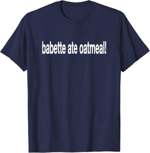 Babette Ate Oatmeal Funny Saying Sarcastic T-Shirt - T-Shirt | Navy