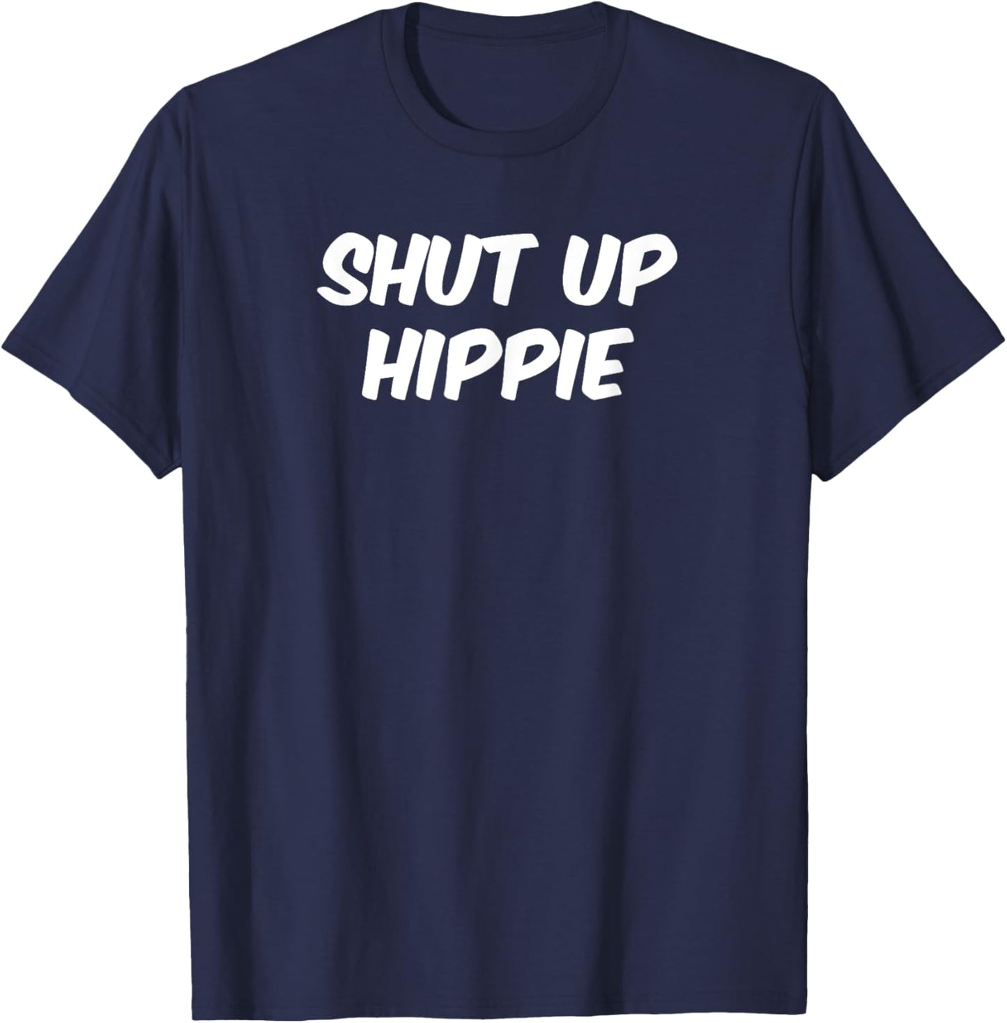 Shut Up Hippie funny political shirt T-Shirt - T-Shirt | Navy